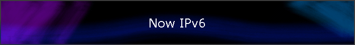 Now IPv6