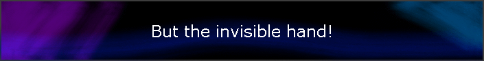 But the invisible hand!